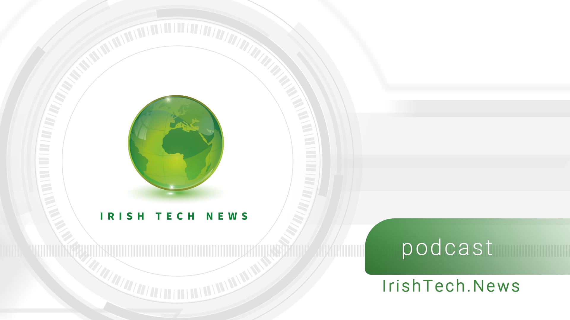Irish Tech News Weekly Podcast Digest