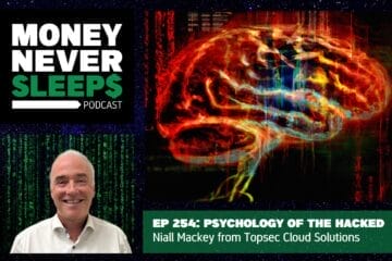 MoneyNeverSleeps: Niall Mackey from Topsec Cloud Solutions | Psychology of the Hacked