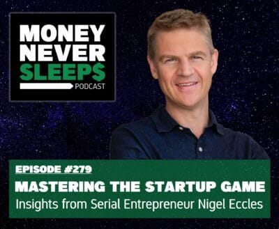 MoneyNeverSleeps: Nigel Eccles | Mastering the Startup Game