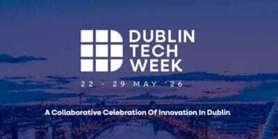 Dublin Tech Week 2026: A Celebration of Technology, Talent, and Tomorrow