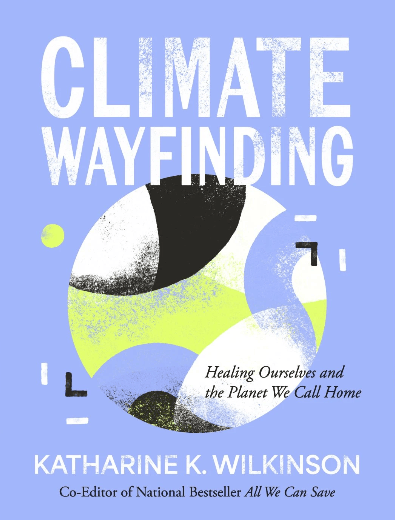 Climate Wayfinding Healing Ourselves and the Planet We Call Home, reviewed
